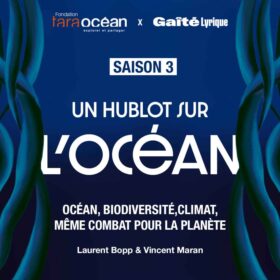 Un hublot sur l’Océan – Saison 3 – épisode 2 : Océan, Climat Biodiversité : même combat pour la planète ? Laurent Bopp & Vincent Maran
