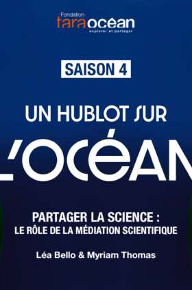 Un hublot sur l’Océan – Saison 4 – épisode 3 : Partager la science : le rôle de la médiation scientifique – Léa Bello & Myriam Thomas